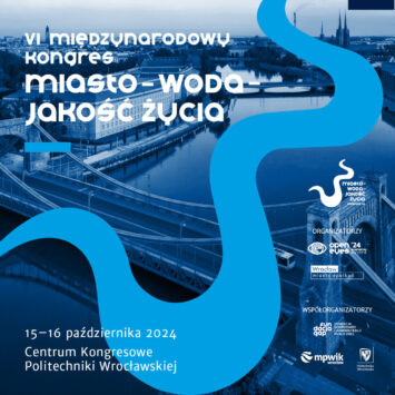 Nie tylko powódź – wyzwań w miastach przybywa. VI Międzynarodowy Kongres Miasto-Woda-Jakość Życia