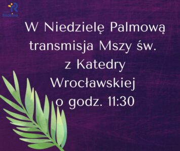 11:30 Transmisja Mszy św. z Katedry Wrocławskiej