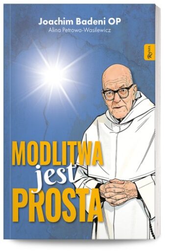„Modlitwa jest prosta” – przesłanie o. Joachima Badeniego na Wielki Post
