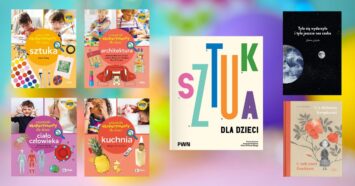 Czytadełko #16: Sztuka, która zachwyci dzieciaki, wspaniałe eksperymenty i zaskakujące książki